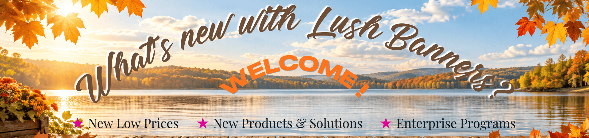 What's new with Lush Banners - latest products, testimonials, and seasonal best sellers