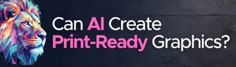 Can AI Create Print-Ready Graphics?